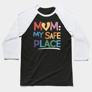 Mom: My Safe Place Baseball T-Shirt